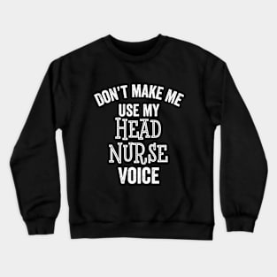 Funny Head Nurse Voice Loud Hospital Healthcare RN Gift Crewneck Sweatshirt